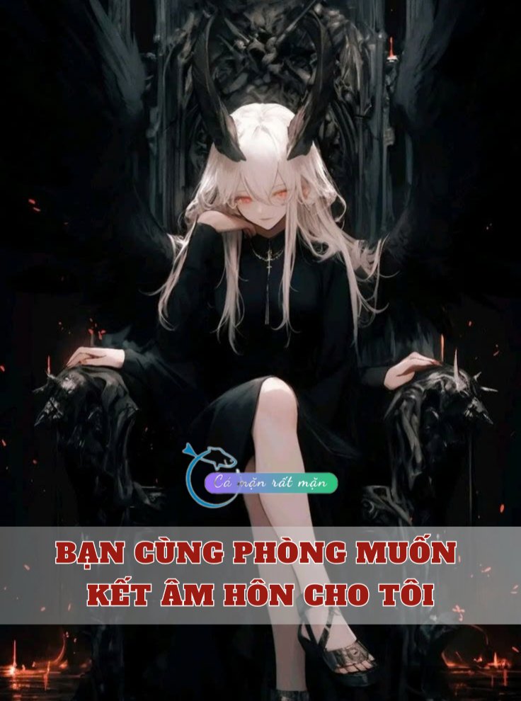 Bạn Cùng Phòng Muốn Kết Âm Hôn Cho Tôi