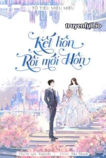 Kết Hôn Rồi Mới Hôn – Tô Tiêu Miêu Miêu