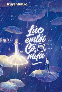 Lúc Em Tới Có Mưa – Diêm Hoan