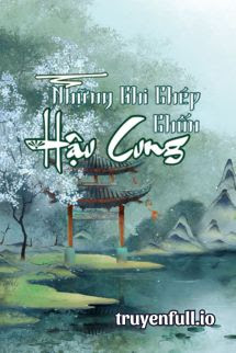 Những Ghi Chép Chốn Hậu Cung – Bạch Mộng Quân