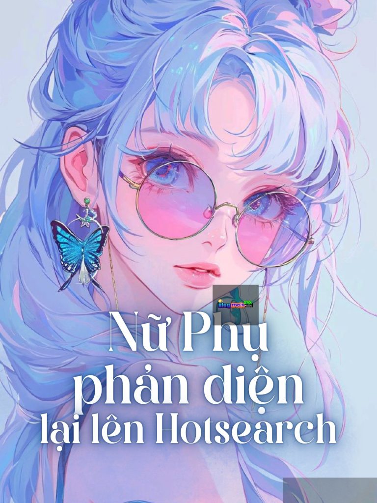 Nữ Phụ Phản Diện Lại Lên Hotsearch