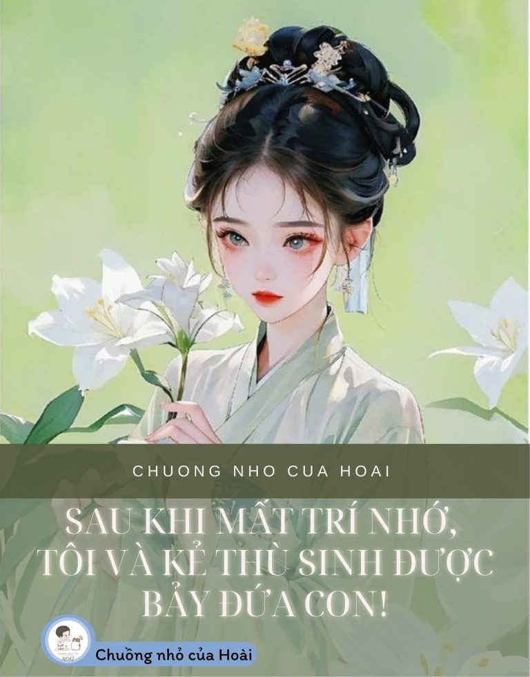 Sau Khi Mất Trí Nhớ, Tôi Và Kẻ Thù Sinh Được Bảy Đứa Con!