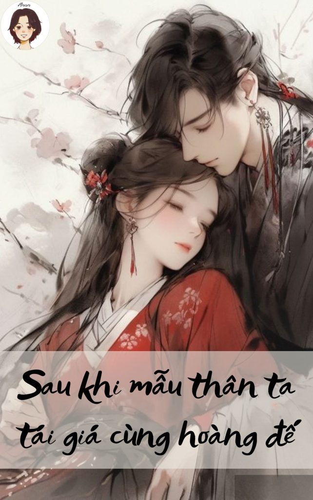 Sau khi mẫu thân ta tái giá cùng hoàng đế