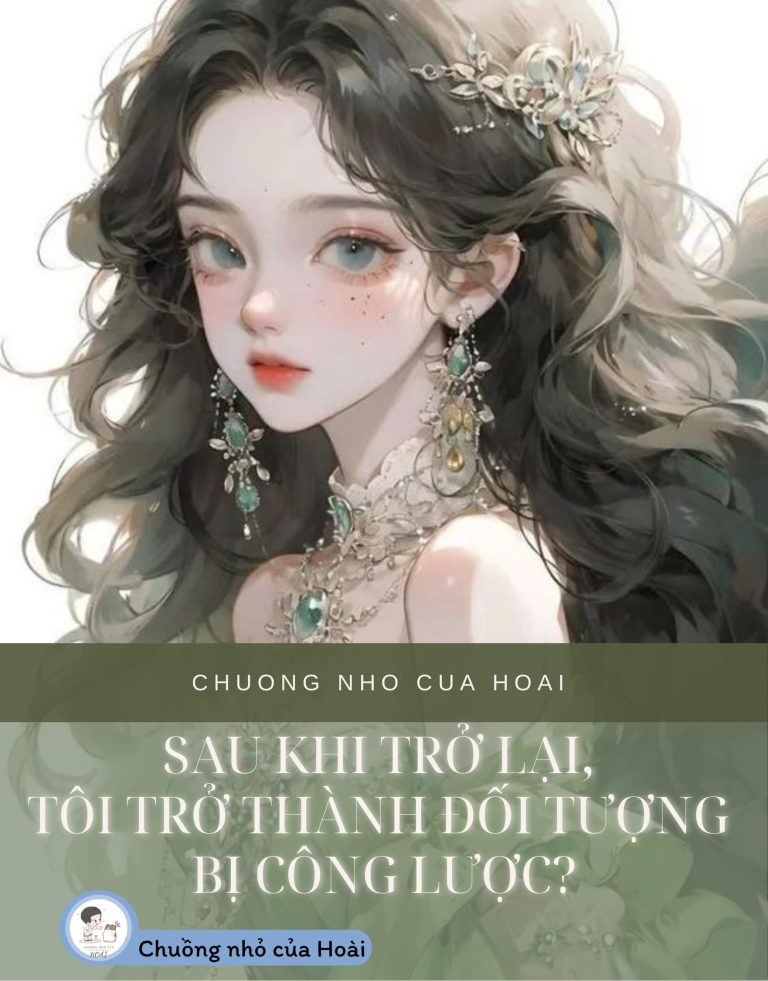 Sau Khi Trở Lại, Tôi Trở Thành Đối Tượng Bị Công Lược?