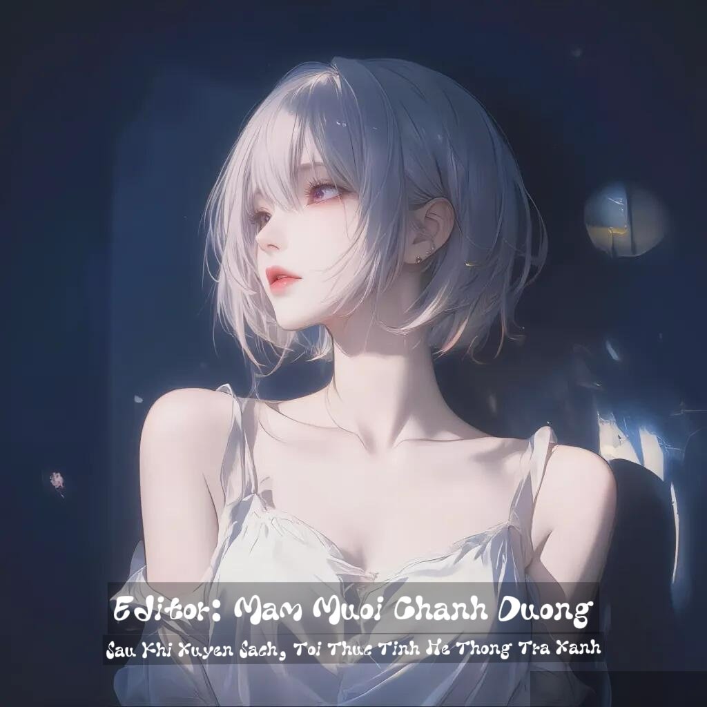 Sau Khi Xuyên Sách, Tôi Thức Tỉnh Hệ Thống Trà Xanh