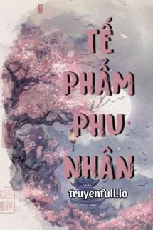 Tế Phẩm Phu Nhân – Bạo Táo Đích Bàng Giải