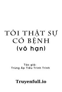 Tôi Thật Sự Có Bệnh – Trùng Áp Tiểu Trình Trình