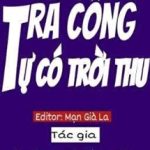 Tra Công Tự Có Trời Thu