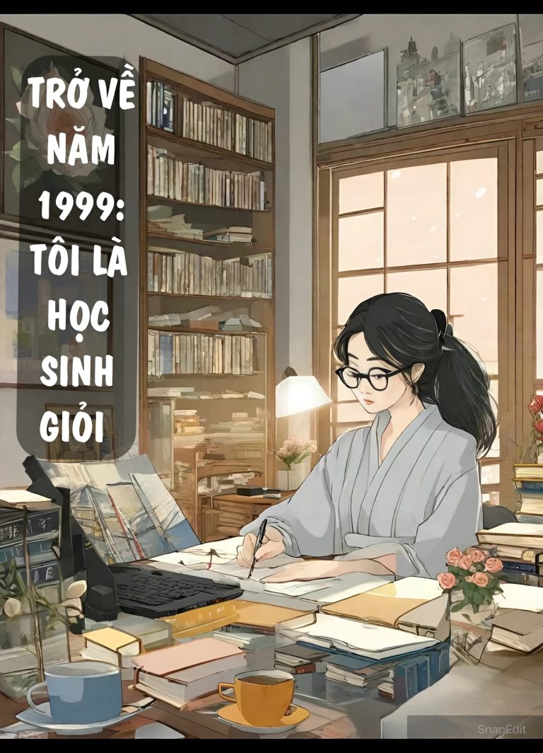 Trở Về Năm 1999: Tôi Là Học Sinh Giỏi